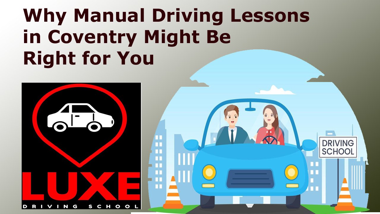 Why Manual Driving Lessons in Coventry Might Be Right for You