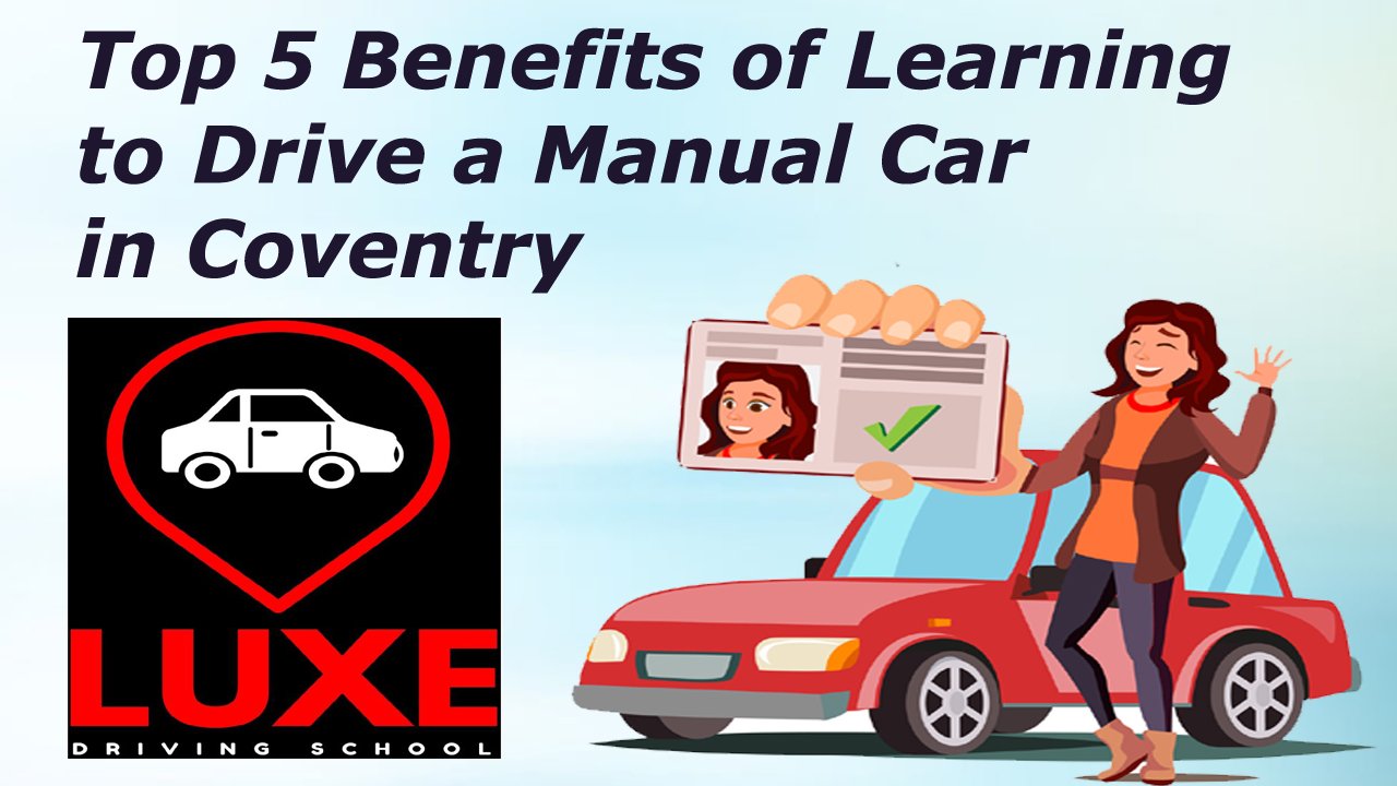 Top 5 Benefits of Learning to Drive a Manual Car in Coventry