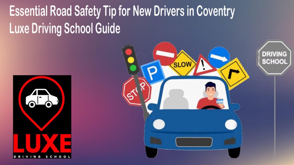 Essential Road Safety Tip for New Drivers in Coventry  Luxe Driving School Guide
