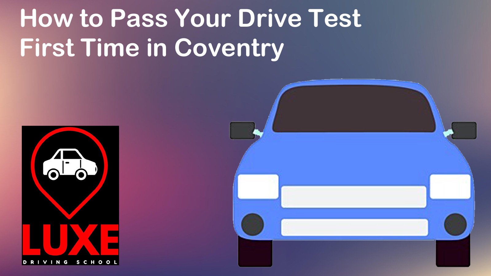 How to Pass Your Drive Test First Time in Coventry
