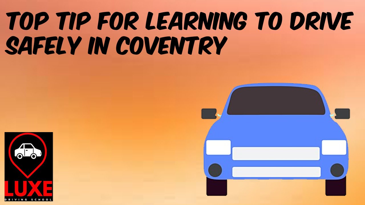 Top Tip for Learning to Drive Safely in Coventry