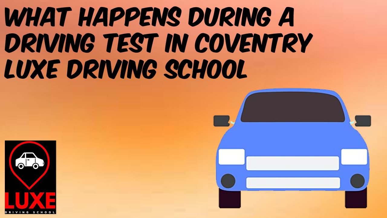 What Happens During a Driving Test in Coventry Luxe Driving School