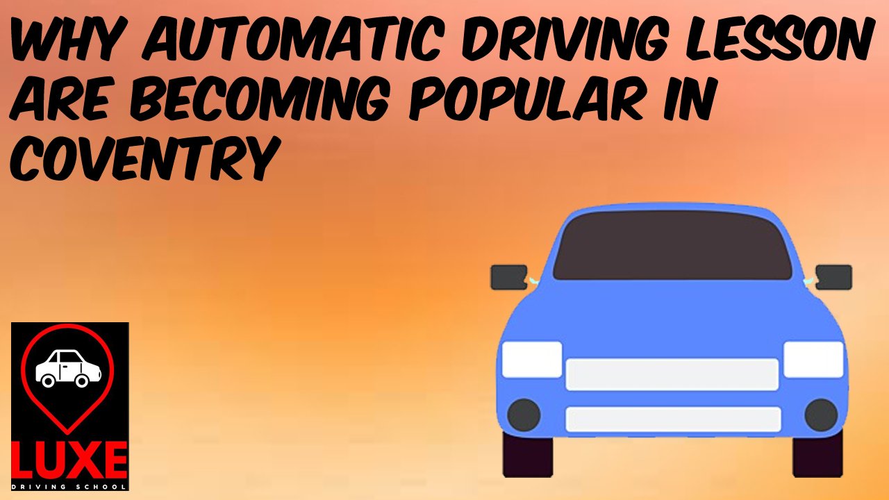 Why Automatic Driving Lesson Are Becoming Popular in Coventry