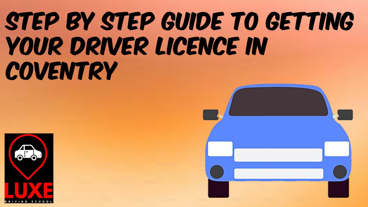 Step by Step Guide to Getting Your Driver Licence in Coventry