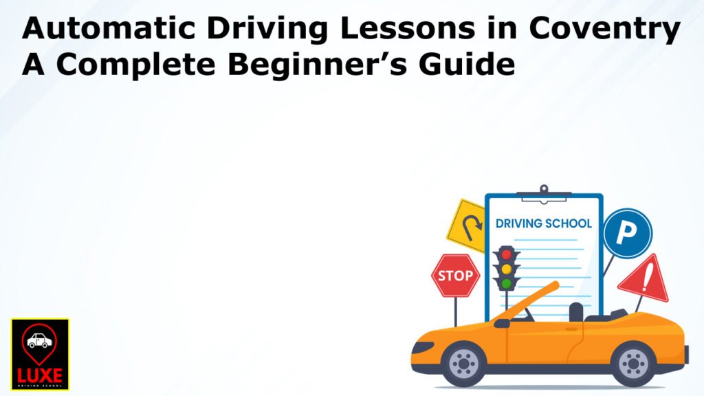 Automatic Driving Lessons in Coventry – A Complete Beginner’s Guide