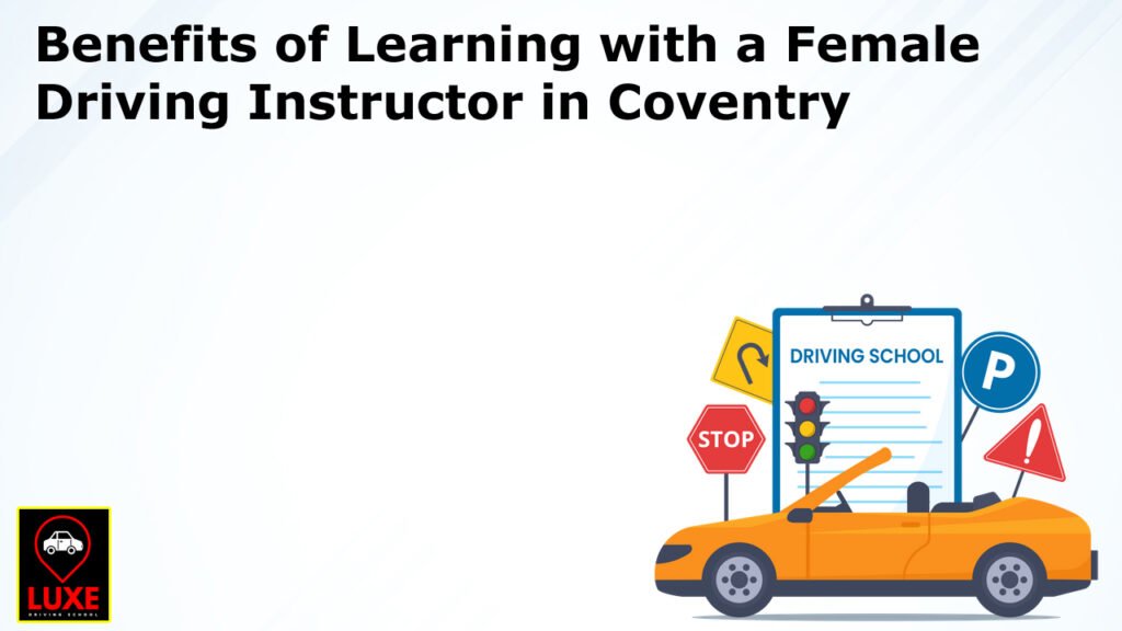 Benefits of Learning with a Female Driving Instructor in Coventry