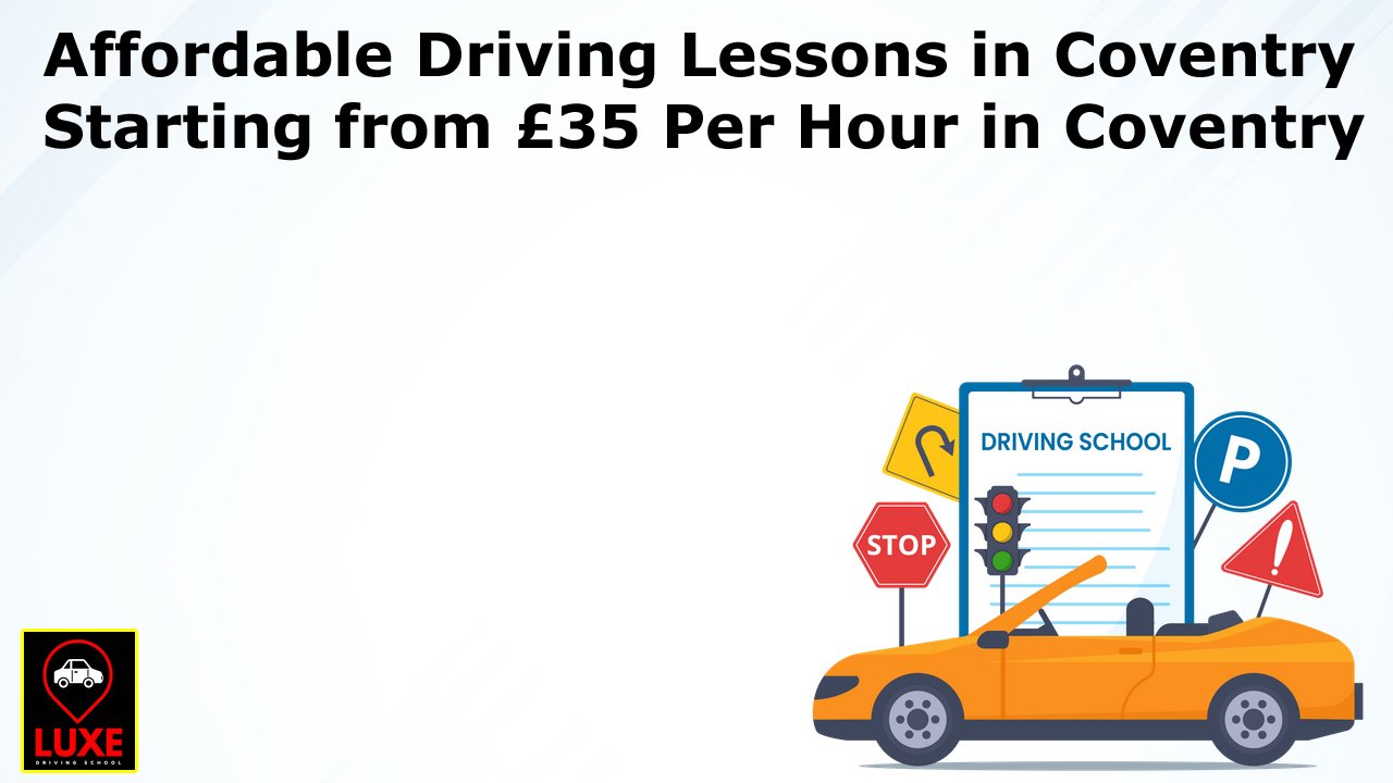 Affordable Driving Lessons in Coventry Starting from £35 Per Hour in Coventry