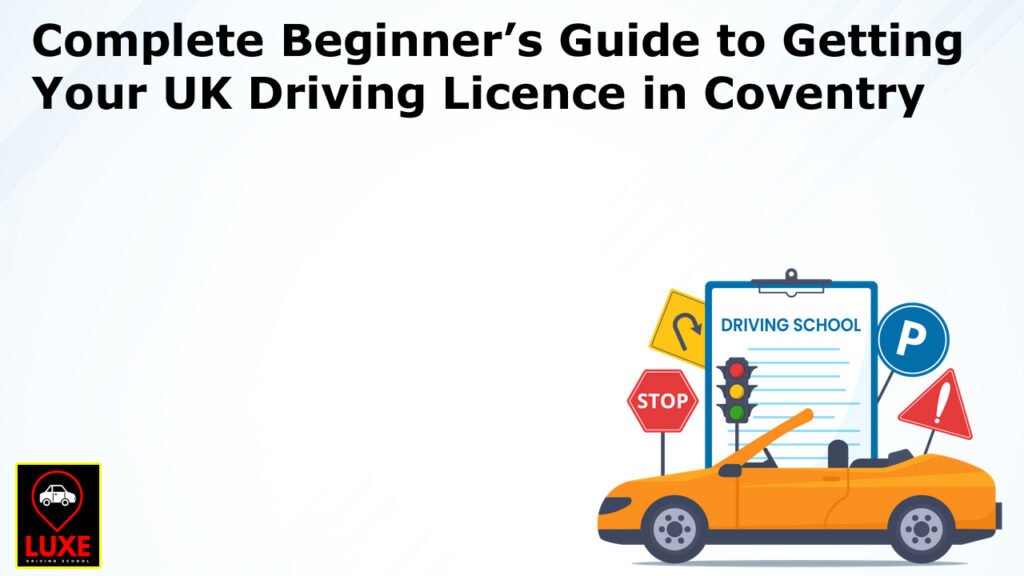Complete Beginner’s Guide to Getting Your UK Driving Licence in Coventry