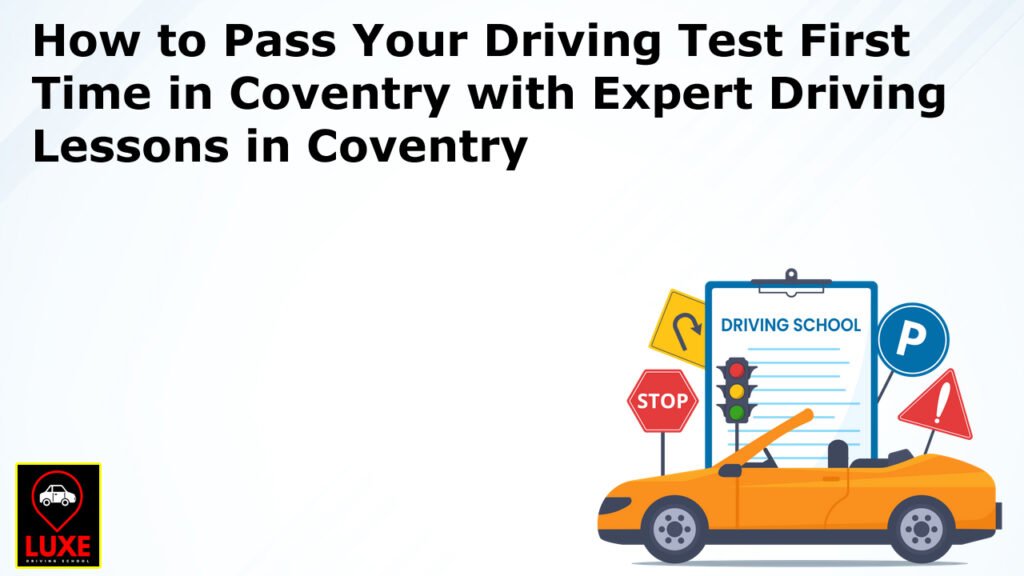 How to Pass Your Driving Test First Time in Coventry with Expert Driving Lessons in Coventry