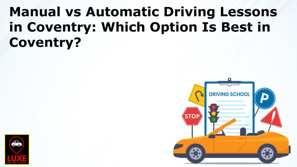 Manual vs Automatic Driving Lessons in Coventry: Which Option Is Best in Coventry?