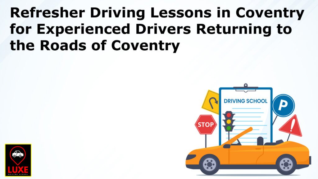 Refresher Driving Lessons in Coventry for Experienced Drivers Returning to the Roads of Coventry