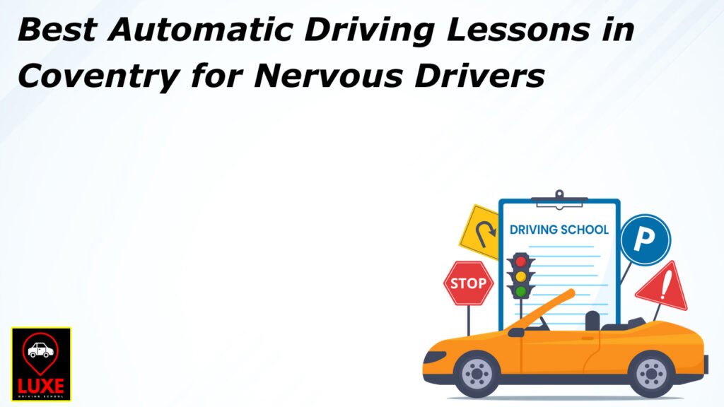 Best Automatic Driving Lessons in Coventry for Nervous Drivers