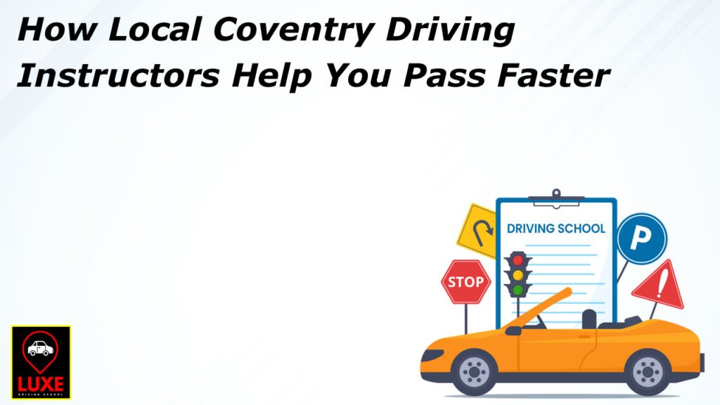 How Local Coventry Driving Instructors Help You Pass Faster