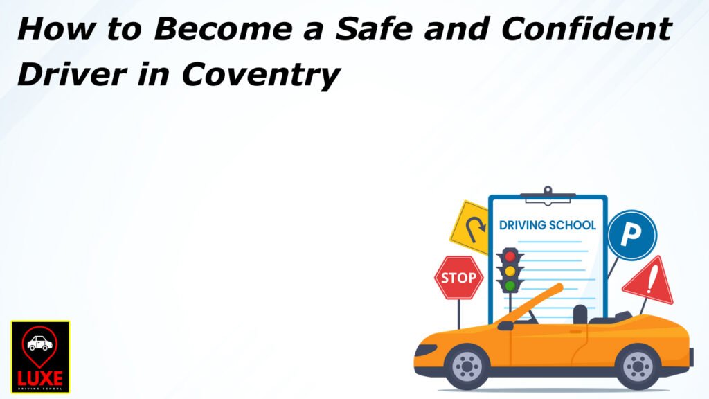 How to Become a Safe and Confident Driver in Coventry
