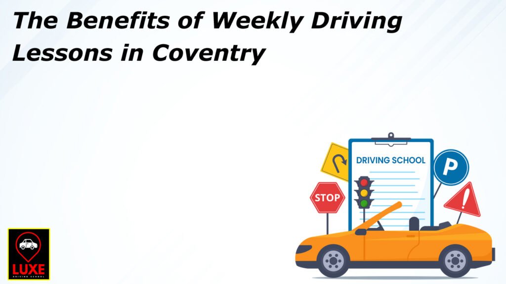 The Benefits of Weekly Driving Lessons in Coventry