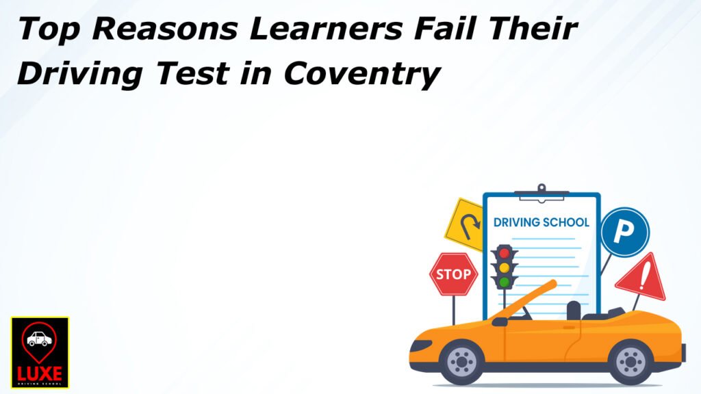 Top Reasons Learners Fail Their Driving Test in Coventry