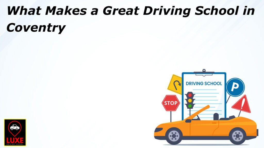 What Makes a Great Driving School in Coventry