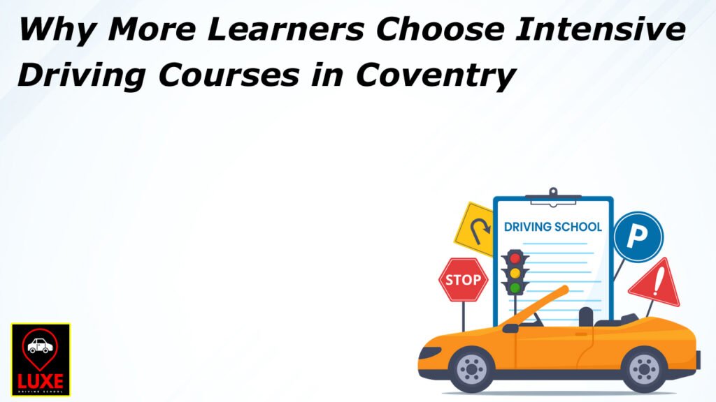 Why More Learners Choose Intensive Driving Courses in Coventry